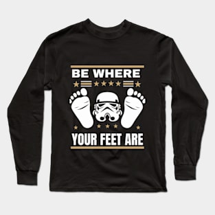 be where your feet are Long Sleeve T-Shirt